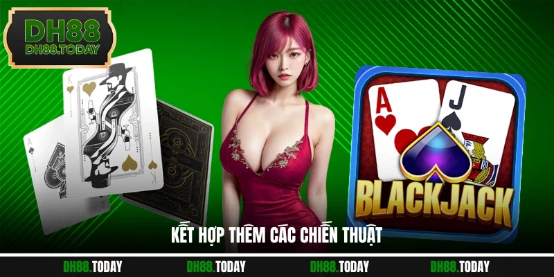 Kết hợp thêm các chiến thuật